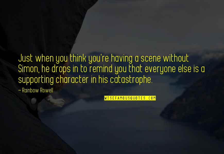 Not Supporting Each Other Quotes By Rainbow Rowell: Just when you think you're having a scene