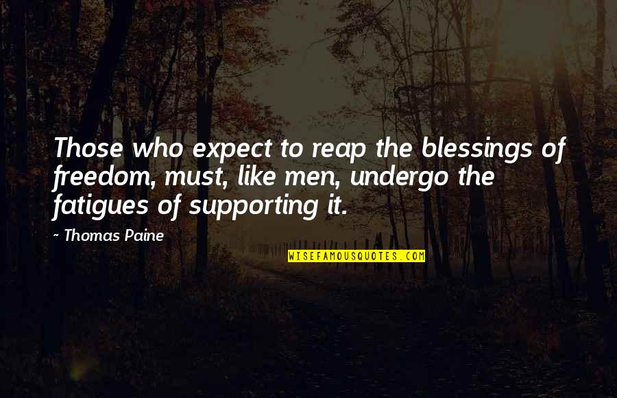 Not Supporting Each Other Quotes By Thomas Paine: Those who expect to reap the blessings of