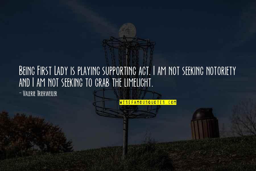 Not Supporting Quotes By Valerie Trierweiler: Being First Lady is playing supporting act. I Not Supporting Quotes By Valerie Trierweiler: Being First Lady is playing supporting act. I