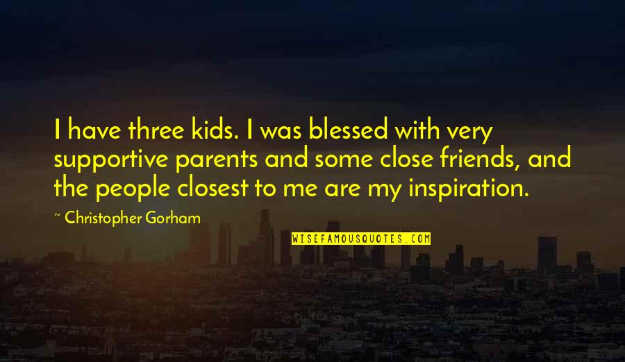 Not Supportive Parents Quotes By Christopher Gorham: I have three kids. I was blessed with