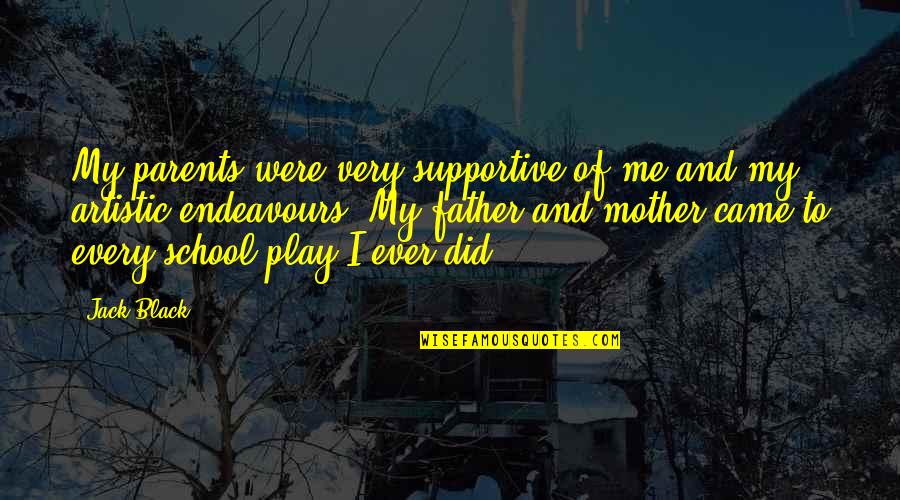 Not Supportive Parents Quotes By Jack Black: My parents were very supportive of me and