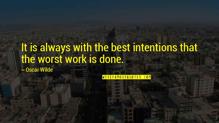 Not Supportive Partner Quotes By Oscar Wilde: It is always with the best intentions that