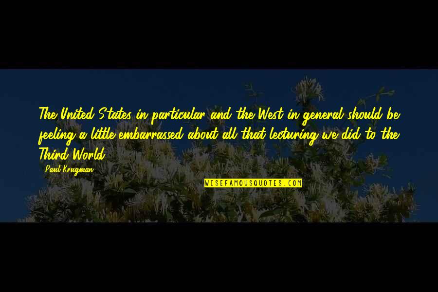 Not Sure About My Feelings Quotes By Paul Krugman: The United States in particular and the West