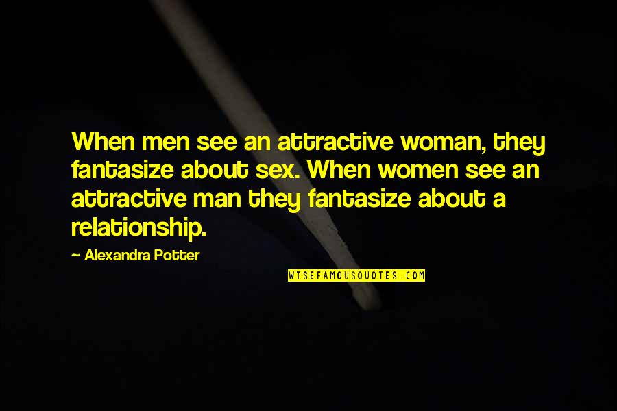 Not Sure About My Relationship Quotes By Alexandra Potter: When men see an attractive woman, they fantasize