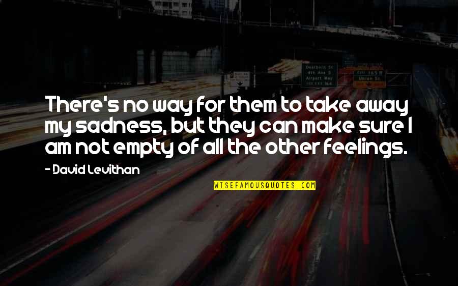 Not Sure Feelings Quotes By David Levithan: There's no way for them to take away