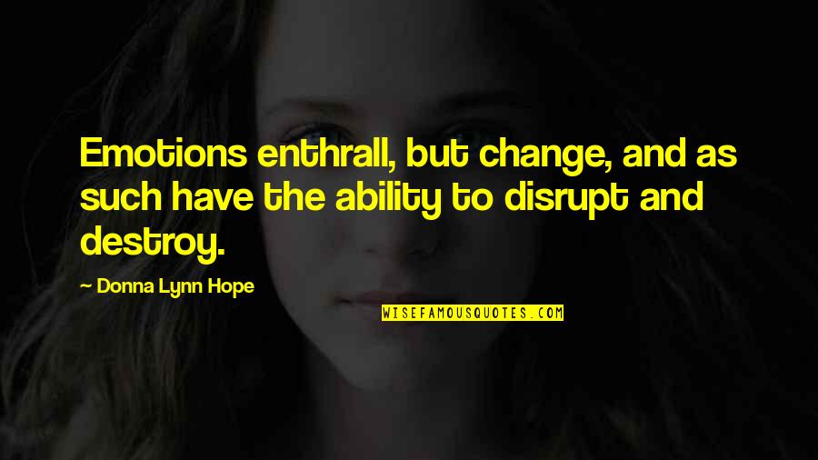 Not Sure Feelings Quotes By Donna Lynn Hope: Emotions enthrall, but change, and as such have Not Sure Feelings Quotes By Donna Lynn Hope: Emotions enthrall, but change, and as such have