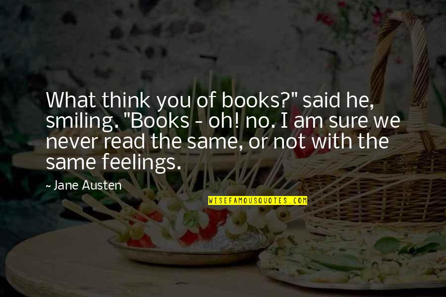 Not Sure Feelings Quotes By Jane Austen: What think you of books?" said he, smiling.