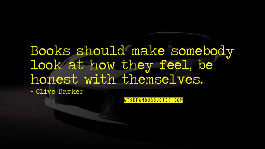 Not Sure How To Feel Quotes By Clive Barker: Books should make somebody look at how they