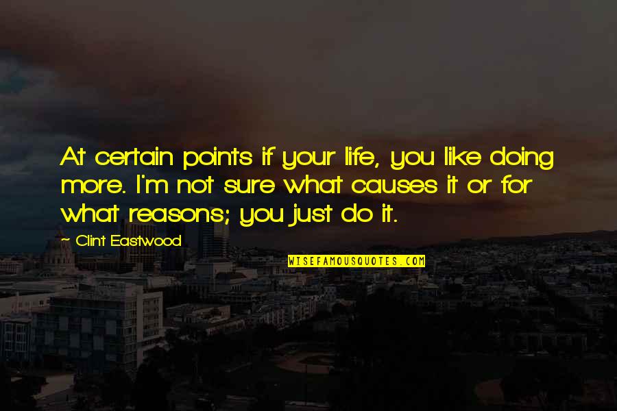 Not Sure If I Like You Quotes By Clint Eastwood: At certain points if your life, you like