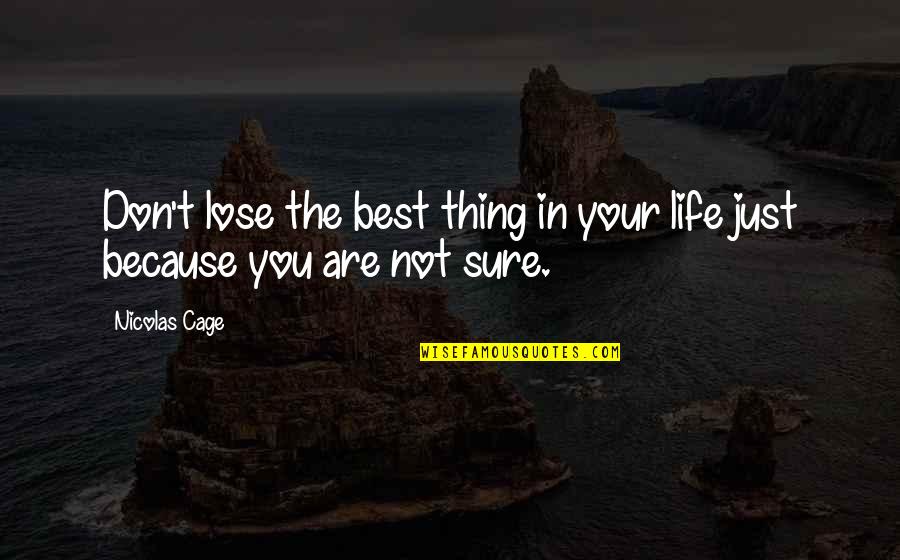 Not Sure Life Quotes By Nicolas Cage: Don't lose the best thing in your life