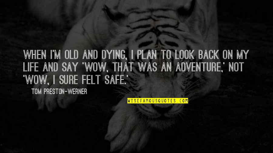 Not Sure Life Quotes By Tom Preston-Werner: When I'm old and dying, I plan to