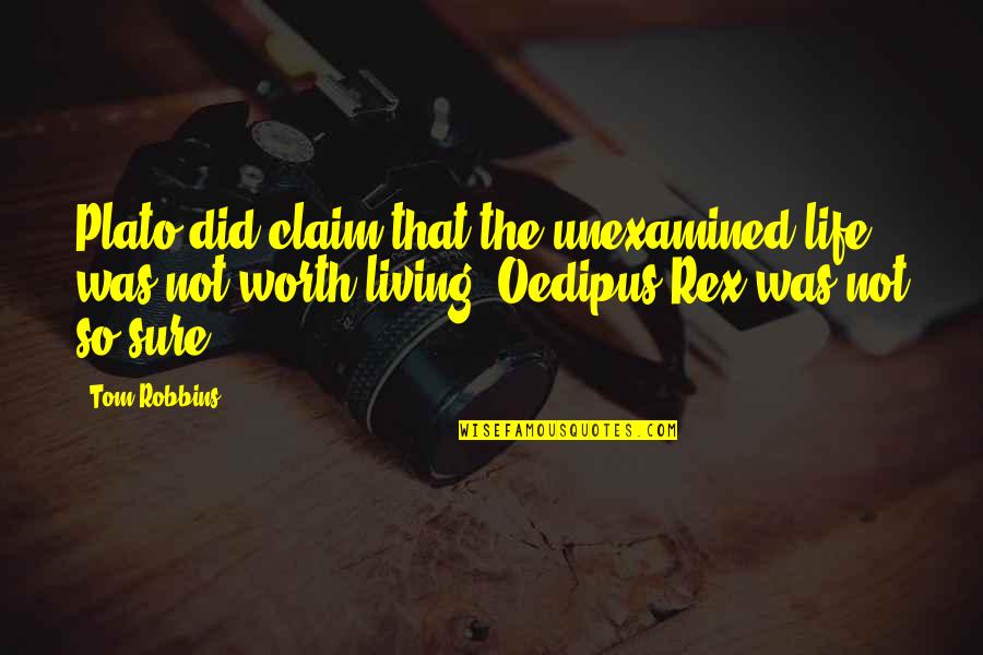 Not Sure Life Quotes By Tom Robbins: Plato did claim that the unexamined life was
