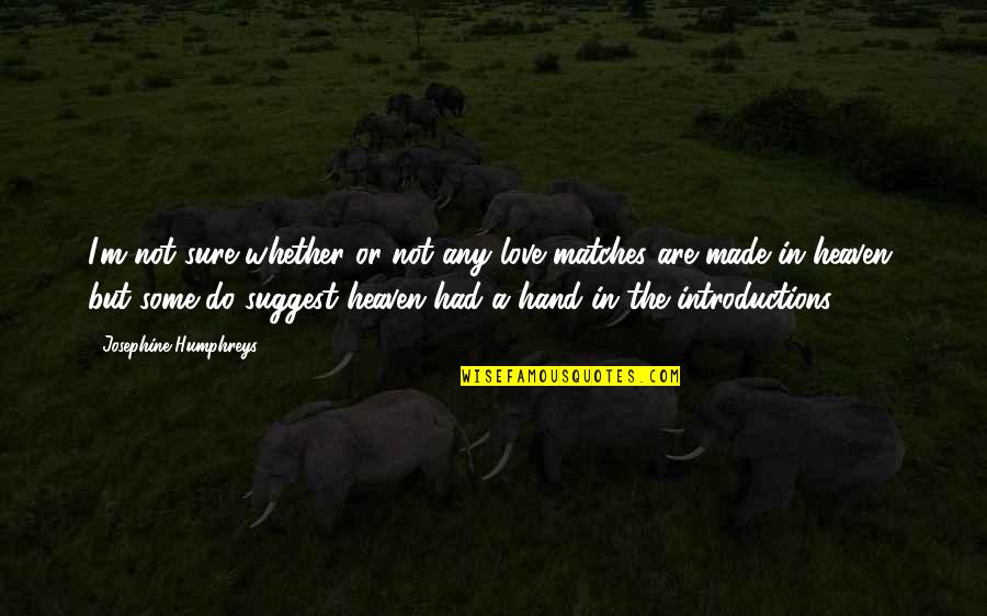 Not Sure Love Quotes By Josephine Humphreys: I'm not sure whether or not any love