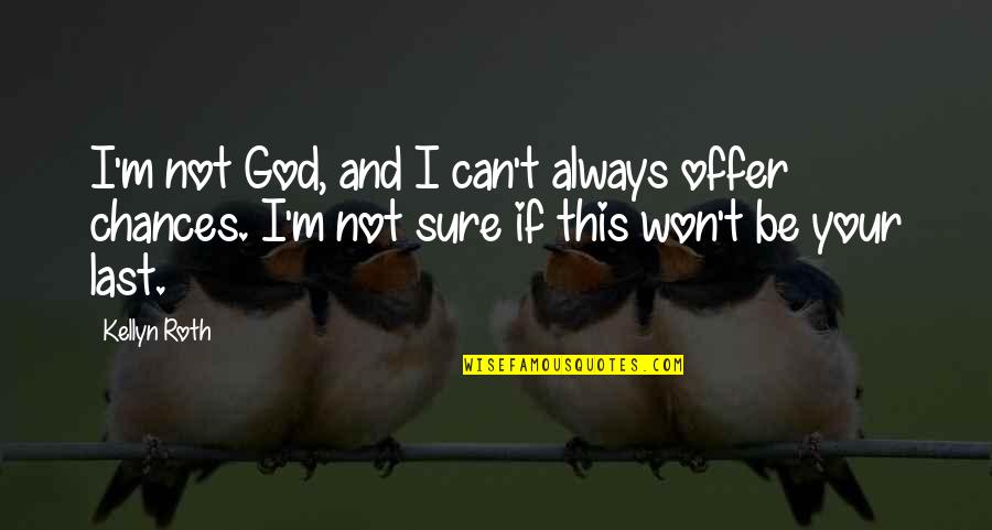 Not Sure Love Quotes By Kellyn Roth: I'm not God, and I can't always offer Not Sure Love Quotes By Kellyn Roth: I'm not God, and I can't always offer