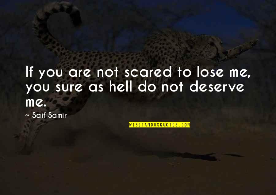 Not Sure Love Quotes By Saif Samir: If you are not scared to lose me,