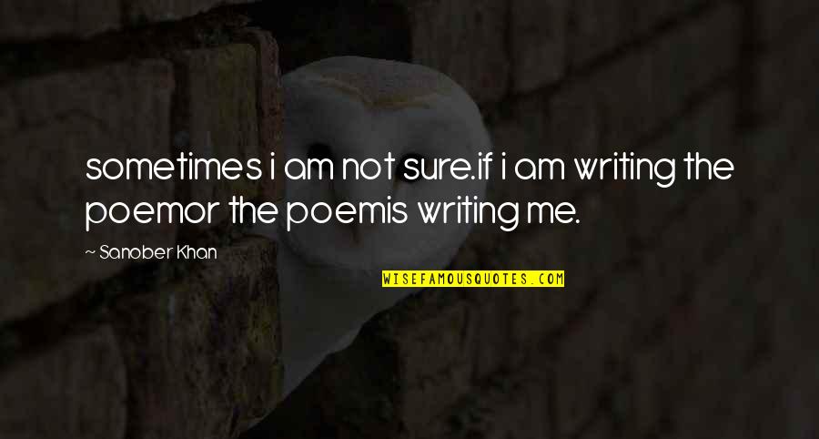 Not Sure Love Quotes By Sanober Khan: sometimes i am not sure.if i am writing