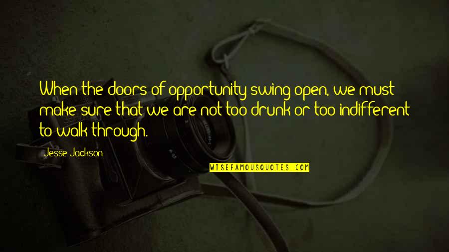 Not Sure Quotes By Jesse Jackson: When the doors of opportunity swing open, we
