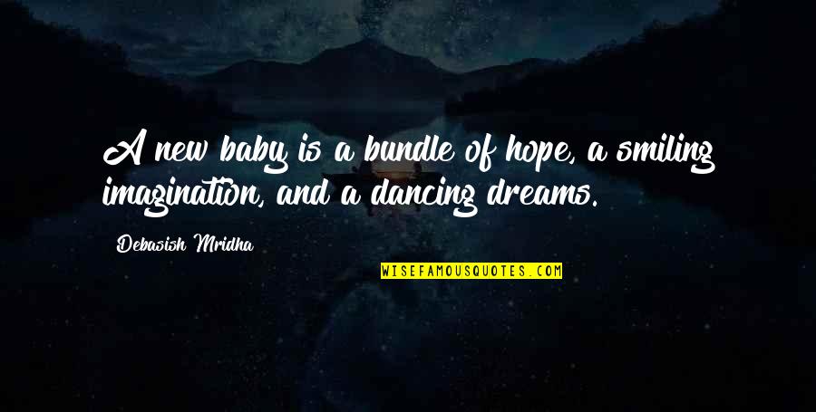 Not Sure Quotes Quotes By Debasish Mridha: A new baby is a bundle of hope,