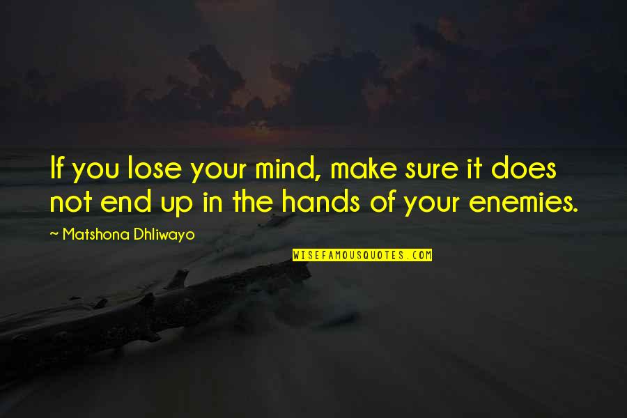 Not Sure Quotes Quotes By Matshona Dhliwayo: If you lose your mind, make sure it