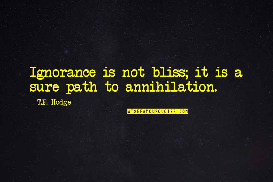 Not Sure Quotes Quotes By T.F. Hodge: Ignorance is not bliss; it is a sure