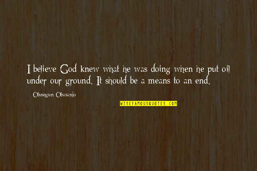 Not Sure What I Should Be Doing Quotes By Olusegun Obasanjo: I believe God knew what he was doing