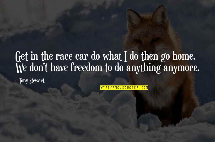 Not Sure What To Do Anymore Quotes By Tony Stewart: Get in the race car do what I
