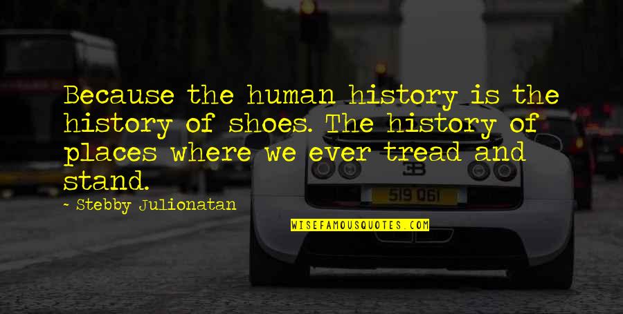 Not Sure Where I Stand Quotes By Stebby Julionatan: Because the human history is the history of