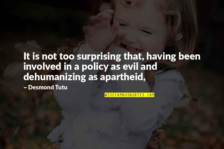 Not Surprising Quotes By Desmond Tutu: It is not too surprising that, having been
