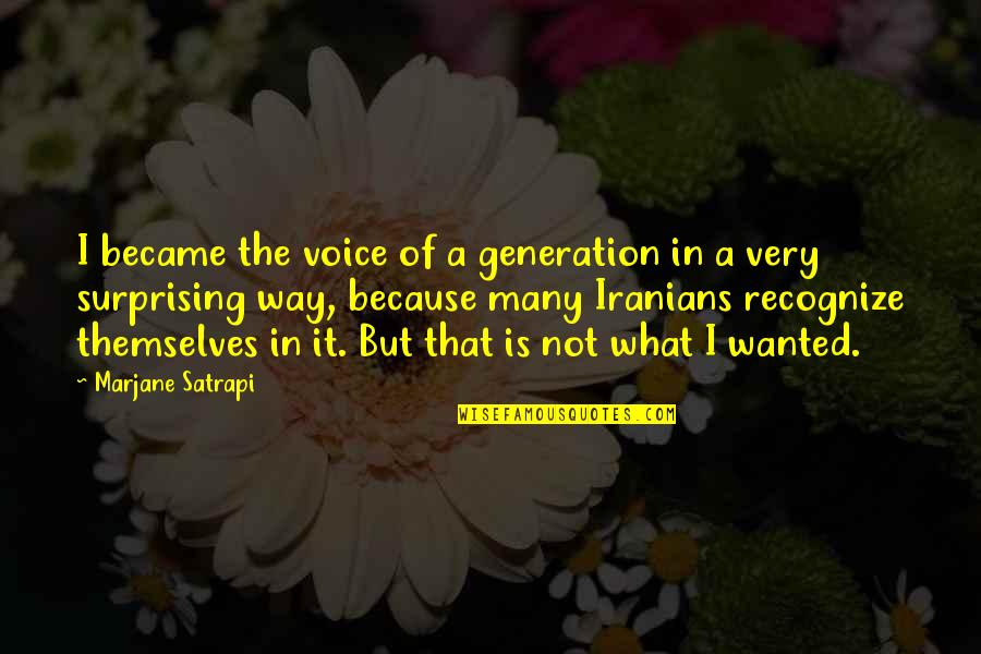 Not Surprising Quotes By Marjane Satrapi: I became the voice of a generation in