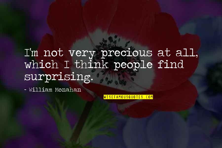 Not Surprising Quotes By William Monahan: I'm not very precious at all, which I