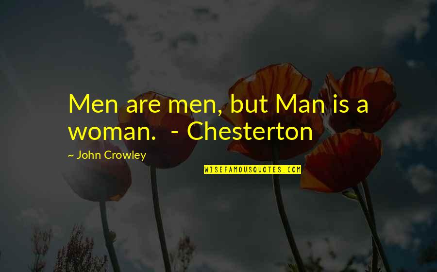 Not Taco Bell Material Quotes By John Crowley: Men are men, but Man is a woman.