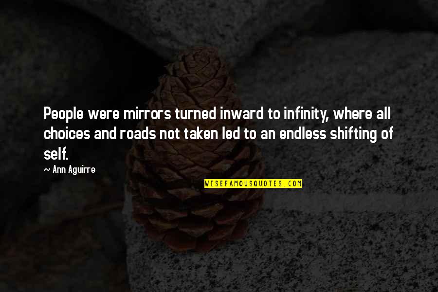 Not Taken Quotes By Ann Aguirre: People were mirrors turned inward to infinity, where