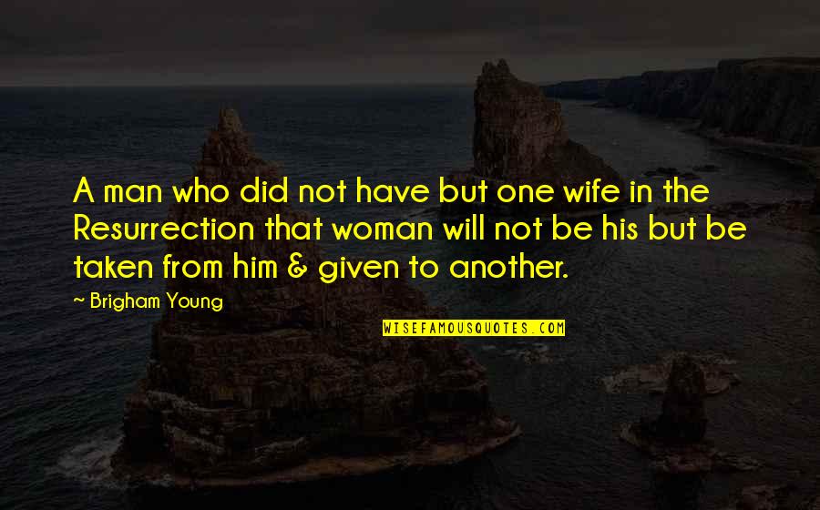 Not Taken Quotes By Brigham Young: A man who did not have but one