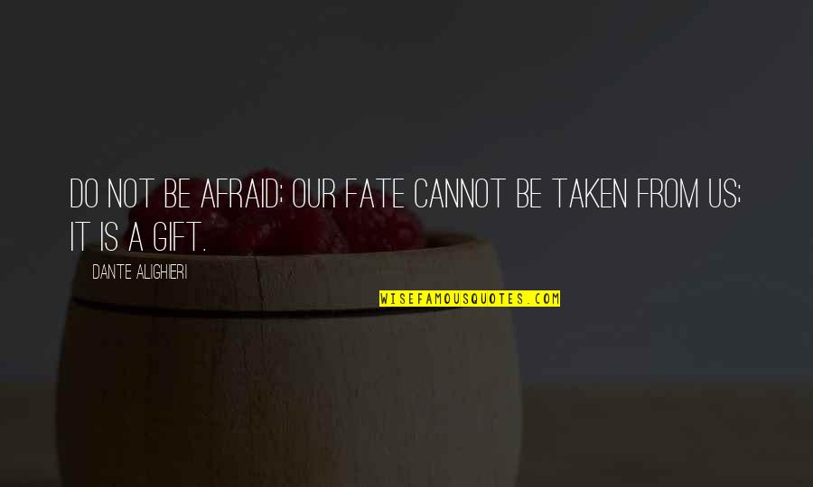 Not Taken Quotes By Dante Alighieri: Do not be afraid; our fate Cannot be