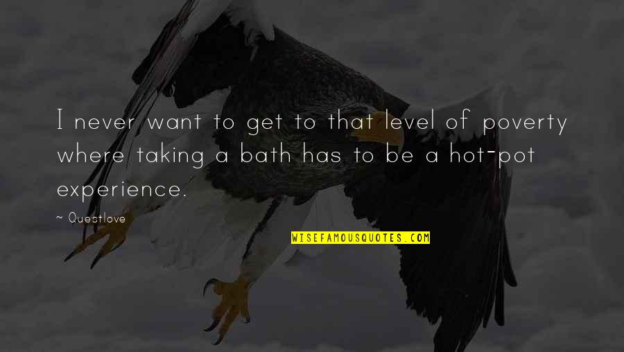 Not Taking A Bath Quotes By Questlove: I never want to get to that level