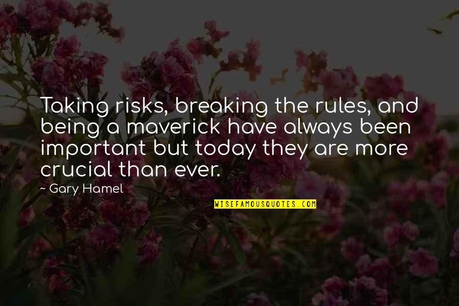 Not Taking A Risk Quotes By Gary Hamel: Taking risks, breaking the rules, and being a