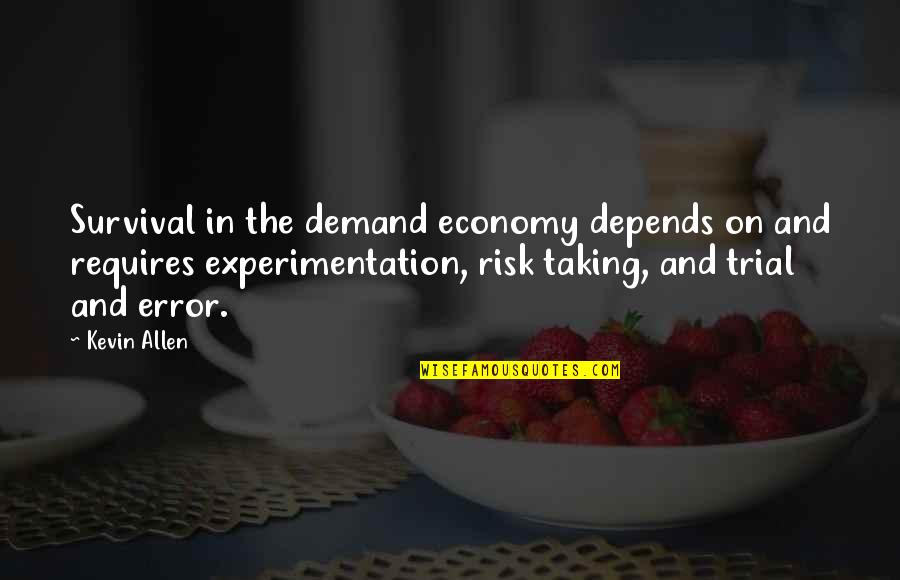 Not Taking A Risk Quotes By Kevin Allen: Survival in the demand economy depends on and