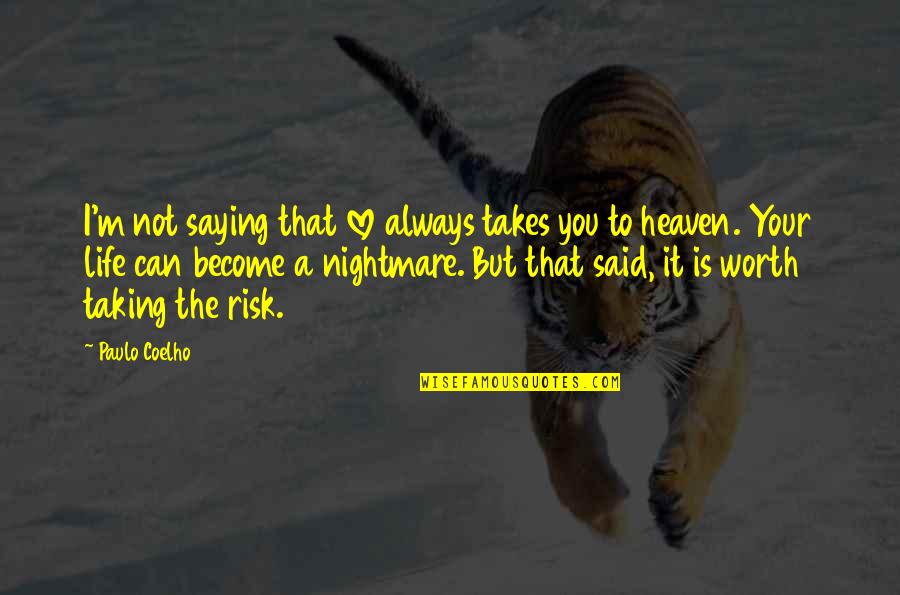 Not Taking A Risk Quotes By Paulo Coelho: I'm not saying that love always takes you