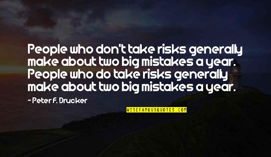 Not Taking A Risk Quotes By Peter F. Drucker: People who don't take risks generally make about