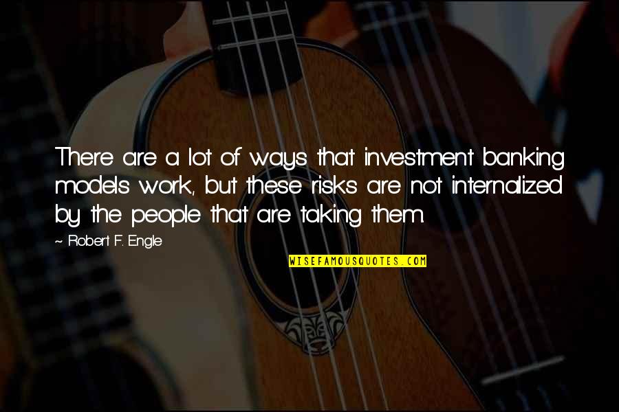 Not Taking A Risk Quotes By Robert F. Engle: There are a lot of ways that investment