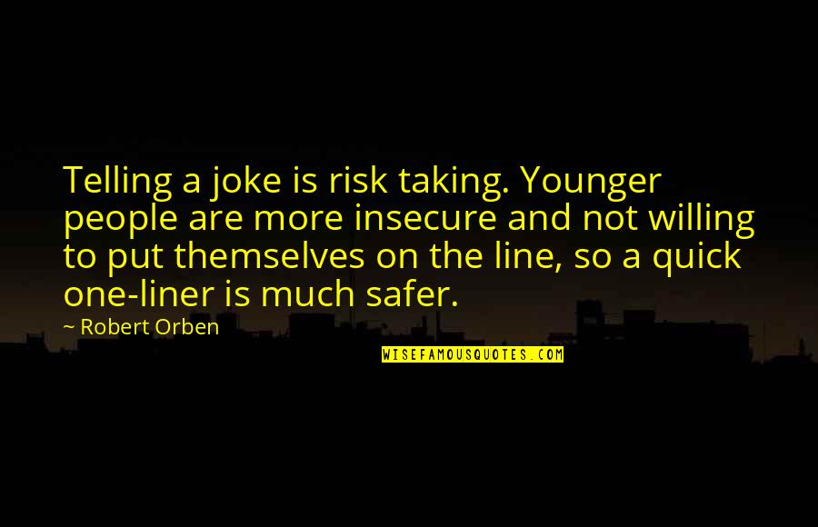 Not Taking A Risk Quotes By Robert Orben: Telling a joke is risk taking. Younger people