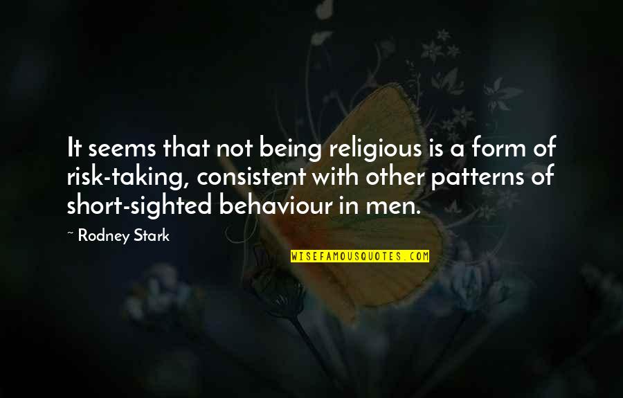 Not Taking A Risk Quotes By Rodney Stark: It seems that not being religious is a