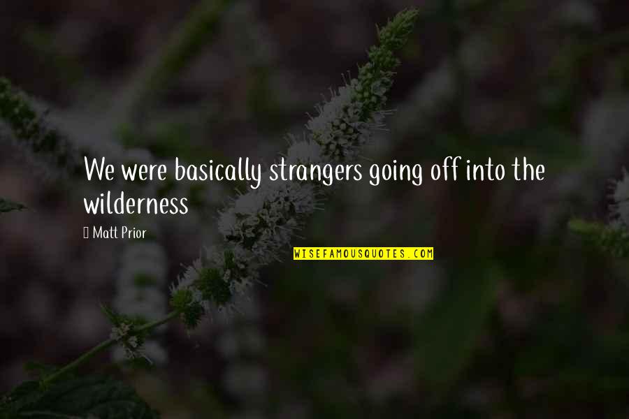 Not Taking Advantage Of Life Quotes By Matt Prior: We were basically strangers going off into the