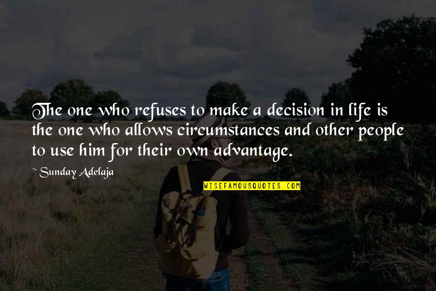 Not Taking Advantage Of Life Quotes By Sunday Adelaja: The one who refuses to make a decision