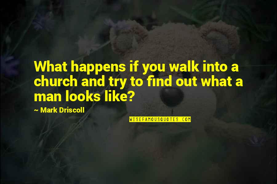 Not Taking Anyone For Granted Quotes By Mark Driscoll: What happens if you walk into a church