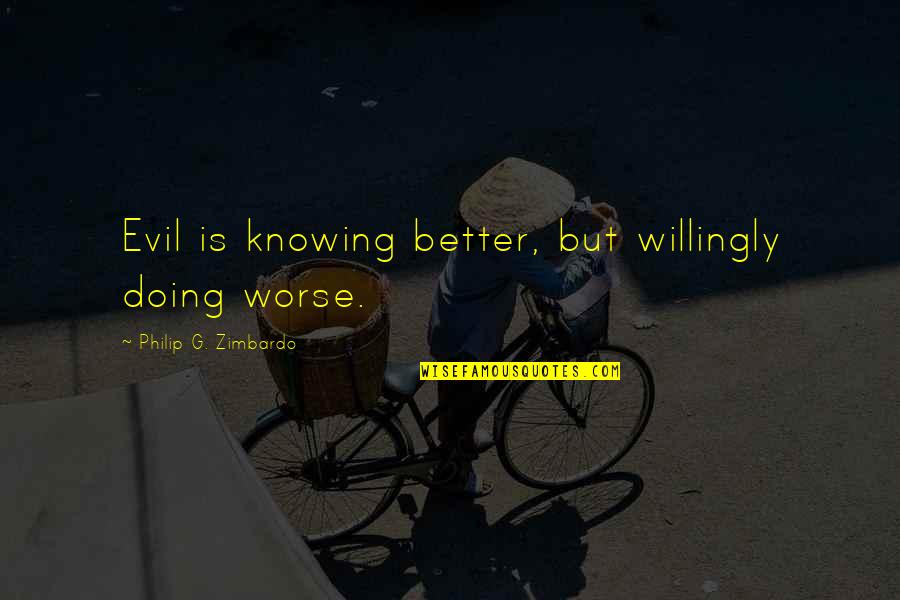 Not Taking Good Advice Quotes By Philip G. Zimbardo: Evil is knowing better, but willingly doing worse.