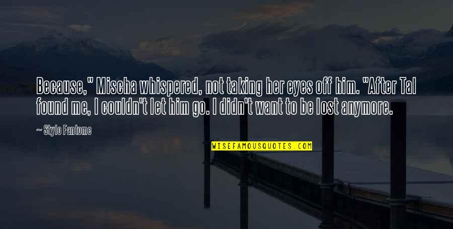 Not Taking It Anymore Quotes By Stylo Fantome: Because," Mischa whispered, not taking her eyes off