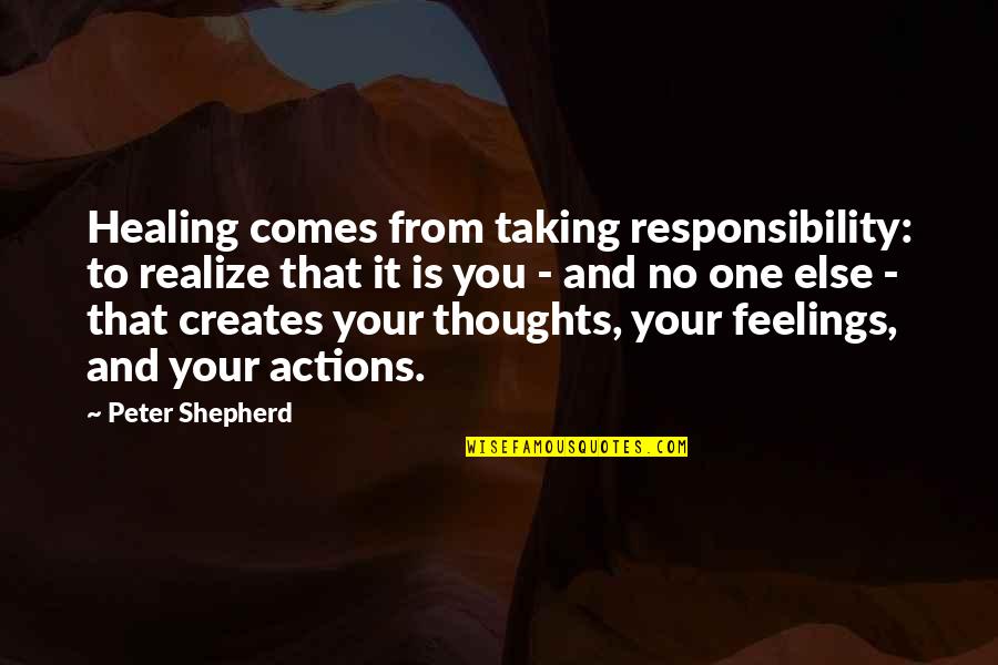 Not Taking Responsibility For Actions Quotes By Peter Shepherd: Healing comes from taking responsibility: to realize that