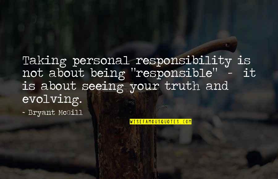 Not Taking Responsibility Quotes By Bryant McGill: Taking personal responsibility is not about being "responsible"