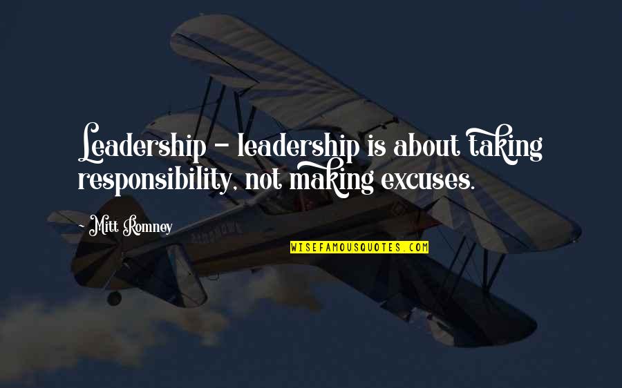 Not Taking Responsibility Quotes By Mitt Romney: Leadership - leadership is about taking responsibility, not